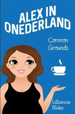 Common Grounds (Alex in Onederland, Book 1) by Blake, Lillianna