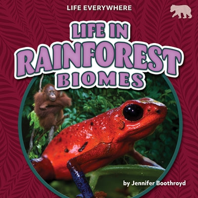 Life in Rainforest Biomes by Boothroyd, Jennifer