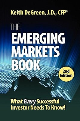 The Emerging Markets Book; What Every Successful Investor Needs to Know by Degreen, Keith