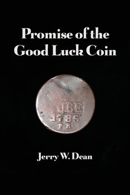 Promise of the Good Luck Coin by Dean, Jerry W.