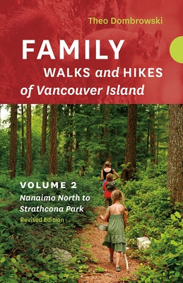 Family Walks and Hikes of Vancouver Island -- Revised Edition: Volume 2 -- Nanaimo North to Strathcona Park by Dombrowski, Theo