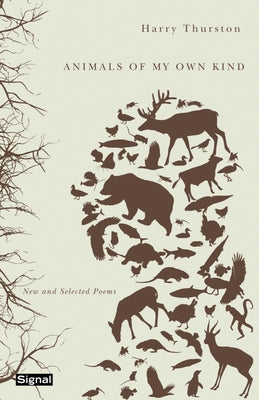Animals of My Own Kind: New and Selected Poems by Thurston, Harry