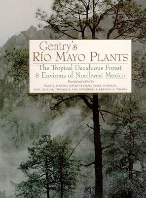 Gentry's Rio Mayo Plants: The Tropical Deciduous Forest and Environs of Northwest Mexico by Martin, Paul S.