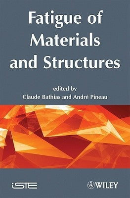 Fatigue of Materials and Structures: Fundamentals by Bathias, Claude