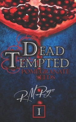 Dead Tempted: Pomegranate Seeds by Rayne, R. M.