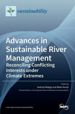 Advances in Sustainable River Management: Reconciling Conflicting Interests under Climate Extremes by Walęga, Andrzej