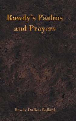 Rowdy's Psalms and Prayers by Ballard, Rowdy DuBois