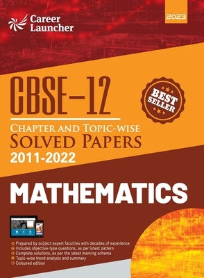 CBSE Class XII: Chapter and Topic-wise Solved Papers 2011-2022: Mathematics (All Sets - Delhi & All India)by Career Launcher by Career Launcher