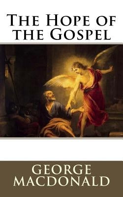 The Hope of the Gospel by MacDonald, George