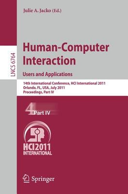 Human-Computer Interaction: Users and Applications: 14th International Conference, Hci International 2011, Orlando, Fl, Usa, July 9-14, 2011, Proceedi by Jacko, Julie A.