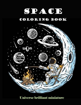 Space Coloring Book: Brilliant Miniature Universe. A beautiful collection of 95 Outer Space Adventures, Galaxy, Astronaut, Space Ship, UFO, by Design Book Coloring