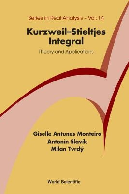 Kurzweil-Stieltjes Integral: Theory and Applications by Monteiro Giselle Antunes