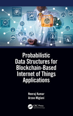 Probabilistic Data Structures for Blockchain-Based Internet of Things Applications by Kumar, Neeraj
