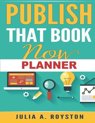 Publish That Book Now Planner by Royston, Julia a.