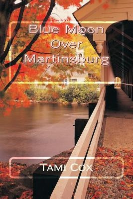 Blue Moon Over Martinsburg: (Book I) Blue Moon Over Martinsburg Series by Cox, Tami