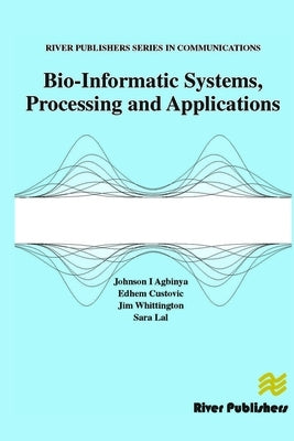 Bio-Informatic Systems, Processing and Applications by Agbinya, Johnson I.