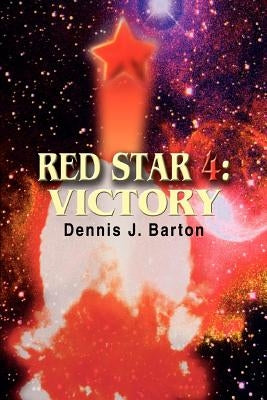 Red Star 4: Victory by Barton, Dennis J.
