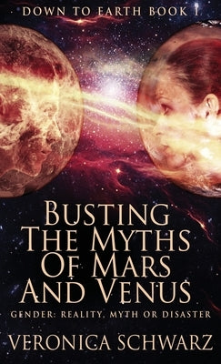 Busting The Myths Of Mars And Venus by Schwarz, Veronica