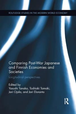 Comparing Post War Japanese and Finnish Economies and Societies: Longitudinal perspectives by Tanaka, Yasushi