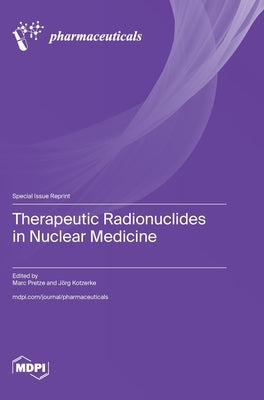Therapeutic Radionuclides in Nuclear Medicine by Pretze, Marc