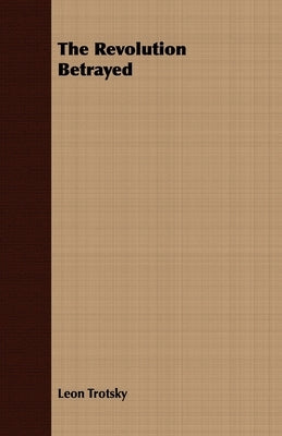 The Revolution Betrayed by Trotsky, Leon