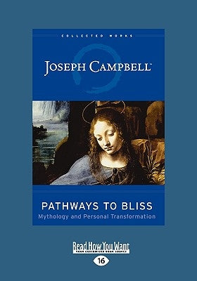 Pathways to Bliss: Mythology and Personal Transformation (Easyread Large Edition) by Campbell, Joseph