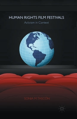 Human Rights Film Festivals: Activism in Context by Tascón, Sonia M.