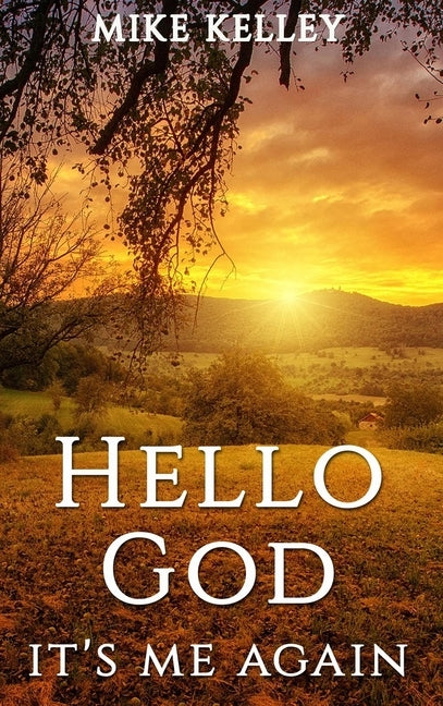 Hello God, It's Me Again by Kelley, Mike