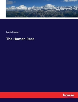 The Human Race by Figuier, Louis