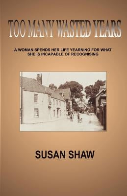 Too Many Wasted Years by Shaw, Susan