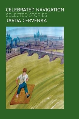 Celebrated Navigation: Selected Stories by Cervenka, Jarda