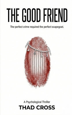 The Good Friend: A Psychological Thriller with a Shocking Twist by Cross, Thad
