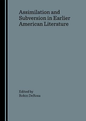 Assimilation and Subversion in Earlier American Literature by DeRosa, Robin