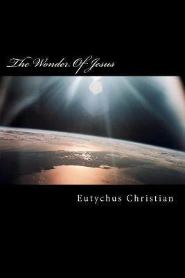 The Wonder Of Jesus by Christian, Eutychus