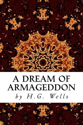 A Dream of Armageddon by Wells, H. G.