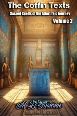 Coffin Text: Sacred Spells of the Afterlife's Journey Volume 2 by Ruscsak, M. L.