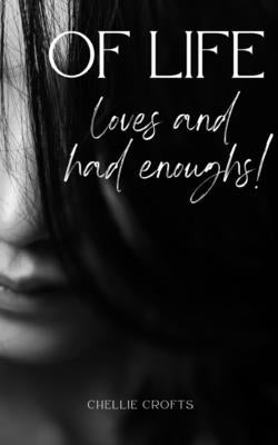 Of life, loves and had enoughs! by Crofts, Chellie