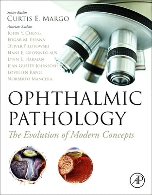Ophthalmic Pathology: The Evolution of Modern Concepts by Margo, Curtis E.