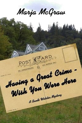 Having a Great Crime - Wish You Were Here: A Sandi Webster Mystery by McGraw, Marja