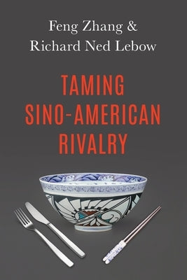 Taming Sino-American Rivalry by LeBow, Richard Ned