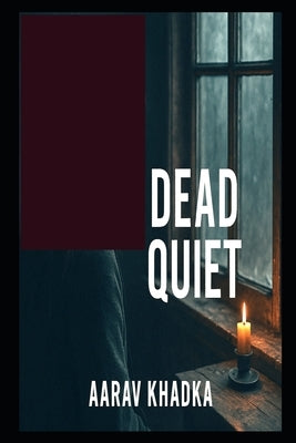 Dead Quiet: A Micro Gripping Psychological Horror Thriller by Khadka, Aarav