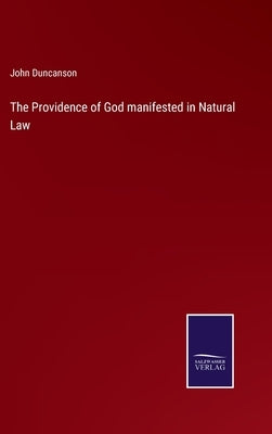 The Providence of God manifested in Natural Law by Duncanson, John