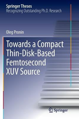 Towards a Compact Thin-Disk-Based Femtosecond Xuv Source by Pronin, Oleg