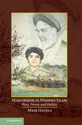 Martyrdom in Modern Islam: Piety, Power, and Politics by Hatina, Meir