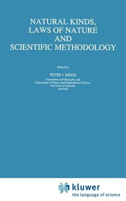 Natural Kinds, Laws of Nature and Scientific Methodology by Riggs, Peter J.
