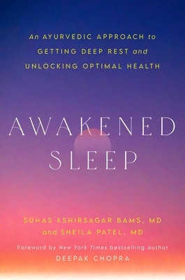 Awakened Sleep: An Ayurvedic Approach to Getting Deep Rest and Unlocking Optimal Health by Kshirsagar, Suhas