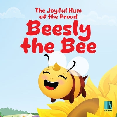 The Joyful Hum of the Proud Beesly the Bee: Step Into a Magical World Where Every Little Bee Has an Important Job to Do by Monteiro, Erik