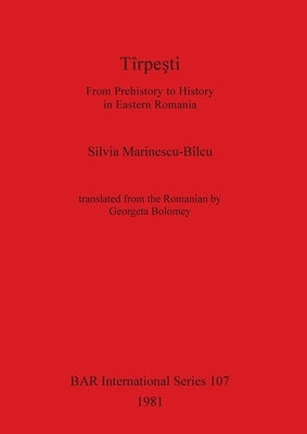 Tîrpeşti: From Prehistory to History in Eastern Romania by Marinescu-Bîlcu, Silvia