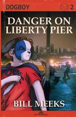 Dogboy: Danger on Liberty Pier by Meeks, Bill