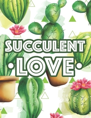 Succulent Love: Mind Soothing Designs And Calming Illustrations Of Cactuses To Color, A Coloring Book For Relaxation by Annan, Isaac Kobby